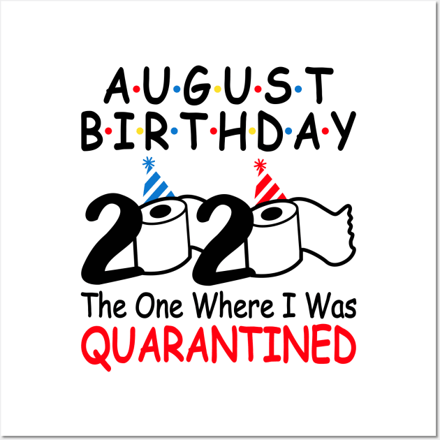 August Birthday 2020 The One Where I Was Quarantined Wall Art by DragonTees